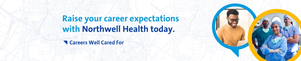 Raise your career expectations with Northwell Health today. Careers Well Cared For